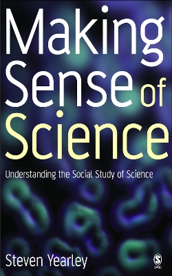 Making Sense of Science: Understanding the Social Study of Science by Steven Yearley