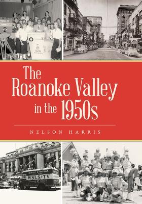 The Roanoke Valley in the 1950s by Nelson Harris