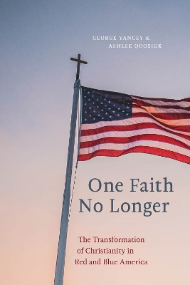 One Faith No Longer: The Transformation of Christianity in Red and Blue America book