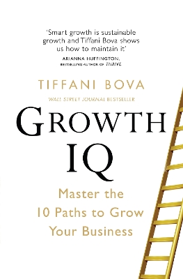 Growth IQ: Master the 10 Paths to Grow Your Business by Tiffani Bova