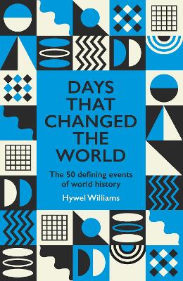 Days That Changed the World: The 50 Defining Events of World History by Hywel Williams