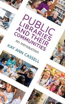 Public Libraries and Their Communities: An Introduction by Kay Ann Cassell