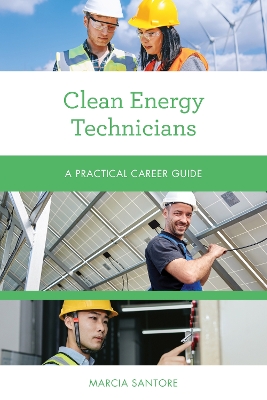 Clean Energy Technicians: A Practical Career Guide by Marcia Santore