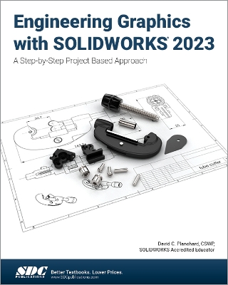 Engineering Graphics with SOLIDWORKS 2023: A Step-by-Step Project Based Approach book