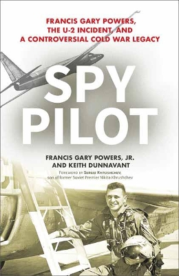 Spy Pilot: Francis Gary Powers, the U-2 Incident, and a Controversial Cold War Legacy book