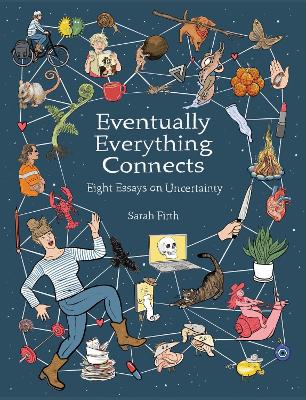 Eventually Everything Connects: Eight Essays on Uncertainty book