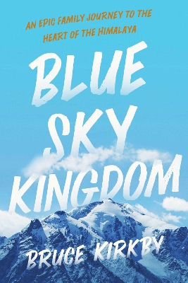Blue Sky Kingdom: An Epic Family Journey to the Heart of the Himalaya book