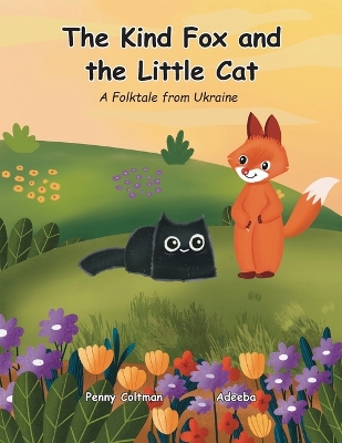 The Kind Fox and the Little Cat: A Folktale from Ukraine book