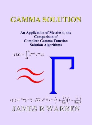 Gamma Solution: An Application of Metrics to the Comparison of Complete Gamma Function Solution Algorithms book