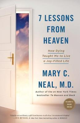 7 Lessons from Heaven: How Dying Taught Me to Live a Joy-Filled Life by Mary C. Neal
