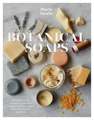 Botanical Soaps: A Modern Guide to Making Your Own Soaps, Shampoo Bars and Other Beauty Essentials book