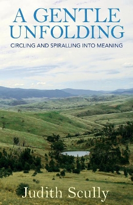 A Gentle Unfolding: Circling and Spiralling into Meaning book