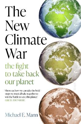 The New Climate War: the fight to take back our planet by Michael E Mann