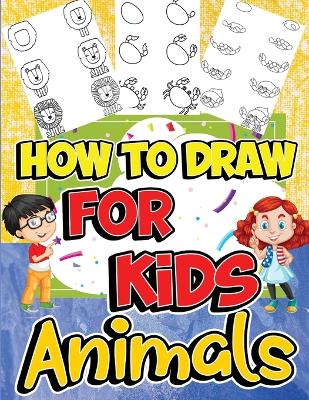 How to Draw Animals for Kids: Learn to Draw Fun & Easy with Step by Step Drawing Guide book