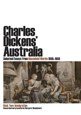 Charles Dickens' Australia: Selected Essays from Household Words 1850-1859: Book Two: Immigration book