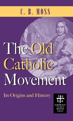 Old Catholic Movement: Its Origins and History book