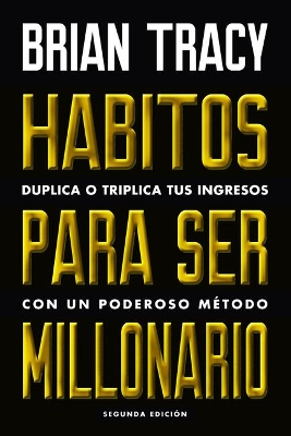 Hábitos Para Ser Millonario (Million Dollar Habits Spanish Edition): Duplica O Triplica Tus Ingresos Con Un Poderoso Método by Brian Tracy