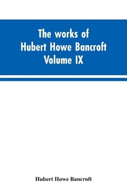 The works of Hubert Howe Bancroft. Volume IX. History of Mexico. Vol., I. 1516-1521 book