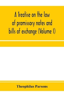 A treatise on the law of promissory notes and bills of exchange (Volume I) book