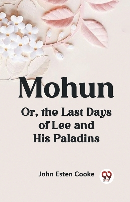 Mohun or, the Last Days of Lee and His Paladins book