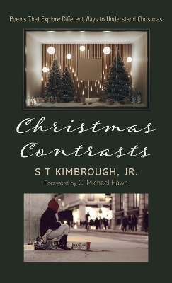 Christmas Contrasts: Poems That Explore Different Ways to Understand Christmas by S T Kimbrough