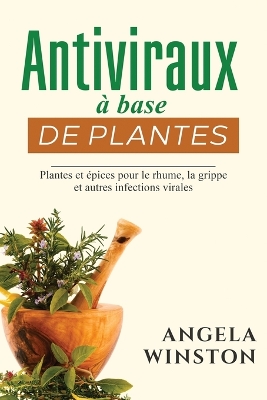 Antiviraux à base de plantes: Plantes et épices pour le rhume, la grippe et autres infections virales book