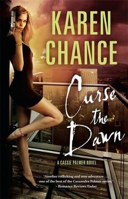 Curse The Dawn: A Cassie Palmer Novel Volume 4 by Karen Chance