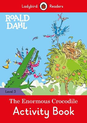 Ladybird Readers Level 3 - Roald Dahl - The Enormous Crocodile Activity Book (ELT Graded Reader) book
