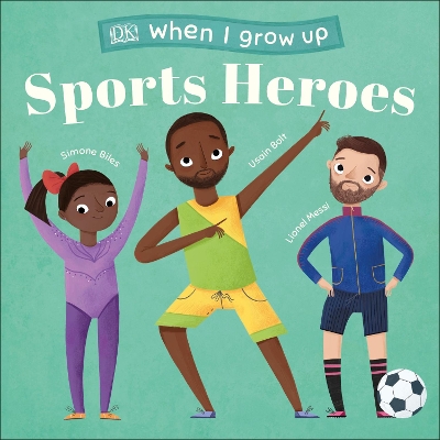 When I Grow Up - Sports Heroes: Kids Like You that Became Superstars by DK