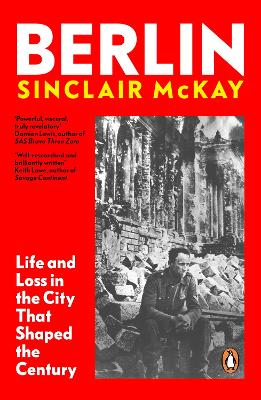 Berlin: Life and Loss in the City That Shaped the Century by Sinclair McKay