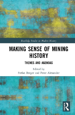 Making Sense of Mining History: Themes and Agendas by Stefan Berger