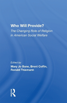 Who Will Provide? The Changing Role Of Religion In American Social Welfare by Mary Jo Bane