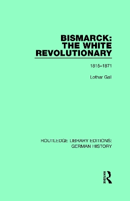 Bismarck: The White Revolutionary: Volume 1 1815-1871 book