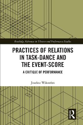 Practices of Relations in Task-Dance and the Event-Score: A Critique of Performance by Josefine Wikstroem