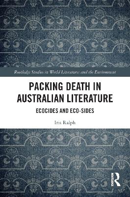 Packing Death in Australian Literature: Ecocides and Eco-Sides by Iris Ralph