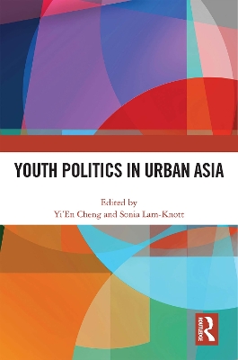 Youth Politics in Urban Asia by Yi’En Cheng