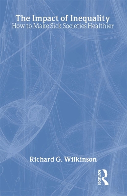 The Impact of Inequality: How to Make Sick Societies Healthier by Richard G. Wilkinson