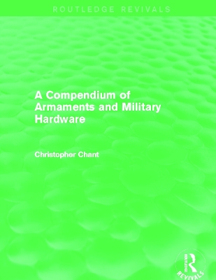 A Compendium of Armaments and Military Hardware by Christopher Chant