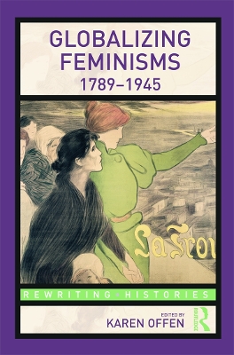 Globalizing Feminisms, 1789- 1945 by Karen Offen