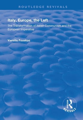 Italy, Europe, The Left: The Transformation of Italian Communism and the European Imperative book