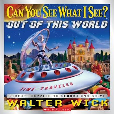 Can You See What I See: Out of this World by Walter Wick