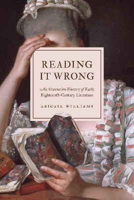 Reading It Wrong: An Alternative History of Early Eighteenth-Century Literature book