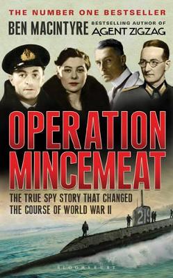 Operation Mincemeat: The True Spy Story That Changed the Course of World War II by Ben Macintyre