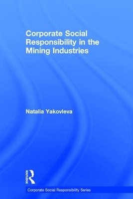 Corporate Social Responsibility in the Mining Industries by Natalia Yakovleva