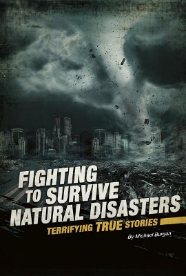Fighting to Survive Natural Disasters: Terrifying True Stories book