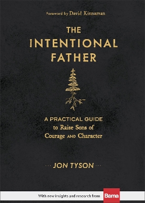 The Intentional Father – A Practical Guide to Raise Sons of Courage and Character book