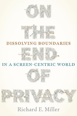On the End of Privacy: Dissolving Boundaries in a Screen-Centric World book