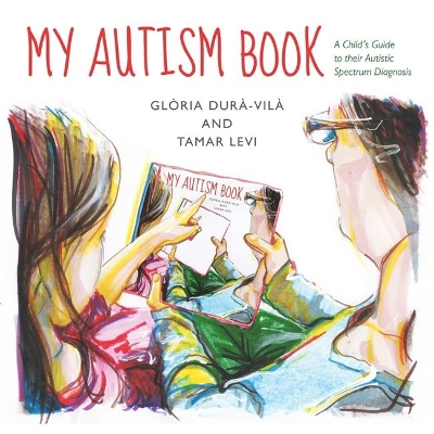 My Autism Book: A Child's Guide to their Autism Spectrum Diagnosis by Tamar Levi