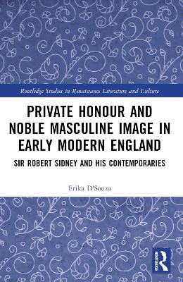 Private Honour and Noble Masculine Image in Early Modern England: Sir Robert Sidney and His Contemporaries book