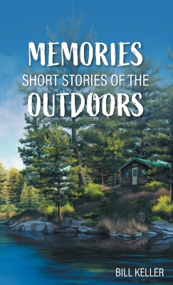 Memories - Short Stories of the Outdoors by Bill Keller